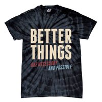 Better Things Are Necessary And Possible Tie-Dye T-Shirt