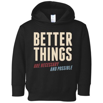 Better Things Are Necessary And Possible Toddler Hoodie