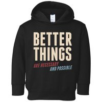 Better Things Are Necessary And Possible Toddler Hoodie