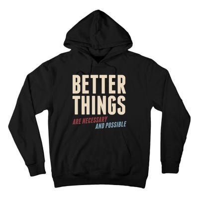 Better Things Are Necessary And Possible Tall Hoodie