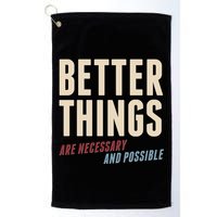 Better Things Are Necessary And Possible Golf Towel