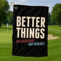Better Things Are Necessary And Possible Golf Towel