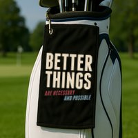 Better Things Are Necessary And Possible Golf Towel