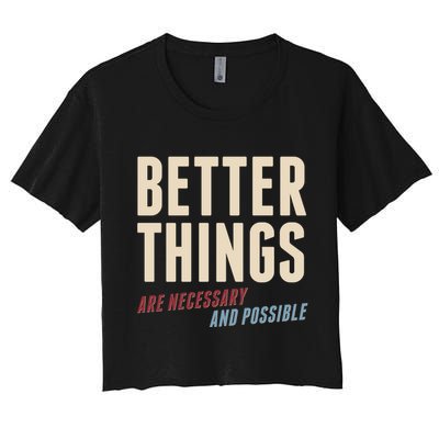 Better Things Are Necessary And Possible Crop Top