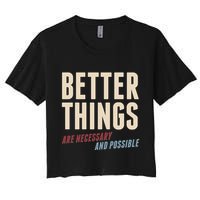Better Things Are Necessary And Possible Crop Top