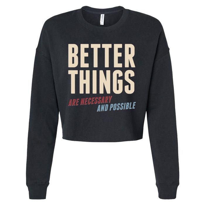 Better Things Are Necessary And Possible Cropped Pullover Crew