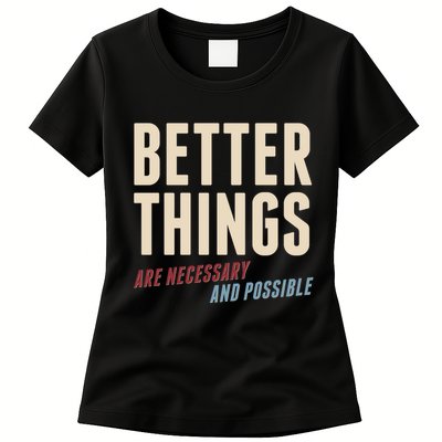 Better Things Are Necessary And Possible Womens T-Shirt