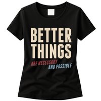 Better Things Are Necessary And Possible Womens T-Shirt