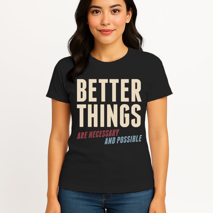 Better Things Are Necessary And Possible Womens T-Shirt