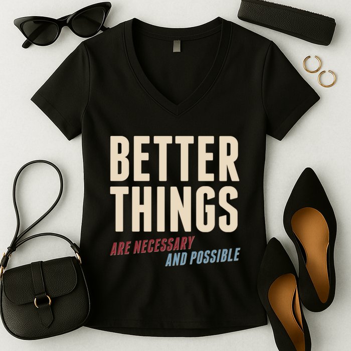 Better Things Are Necessary And Possible Women's V-Neck T-Shirt