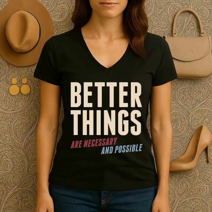 Better Things Are Necessary And Possible Women's V-Neck T-Shirt