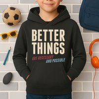 Better Things Are Necessary And Possible Kids Hoodie