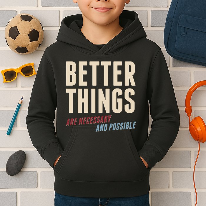 Better Things Are Necessary And Possible Kids Hoodie