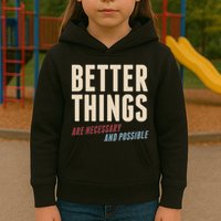 Better Things Are Necessary And Possible Kids Hoodie