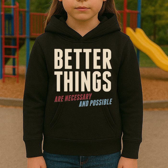 Better Things Are Necessary And Possible Kids Hoodie