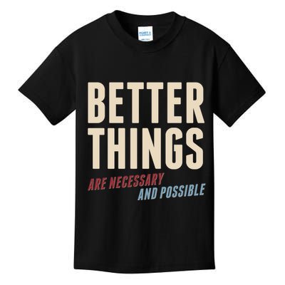 Better Things Are Necessary And Possible Kids T-Shirt