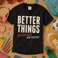 Better Things Are Necessary And Possible Kids T-Shirt