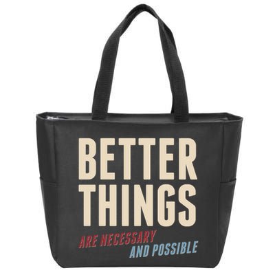 Better Things Are Necessary And Possible Zip Tote Bag