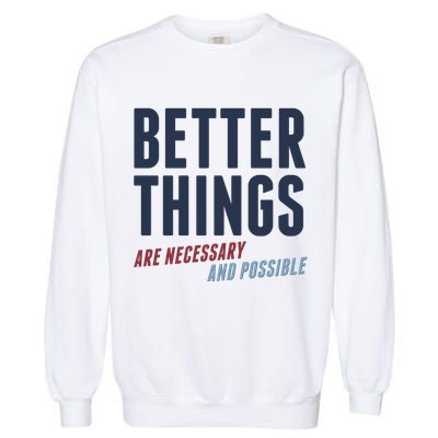 Better Things Are Necessary And Possible Garment-Dyed Sweatshirt