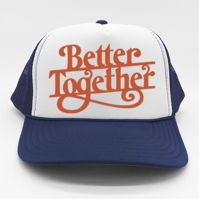 Better Together Trucker Hat