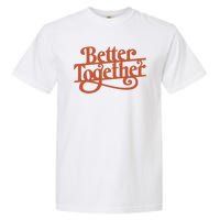 Better Together Garment-Dyed Heavyweight T-Shirt