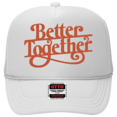 Better Together High Crown Mesh Back Trucker Hat