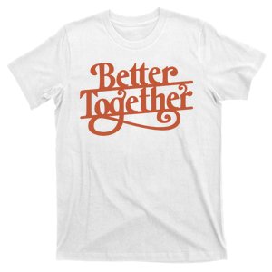 Better Together T-Shirt