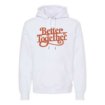 Better Together Premium Hoodie