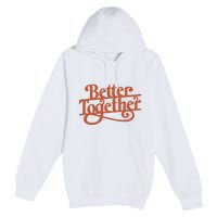 Better Together Premium Pullover Hoodie