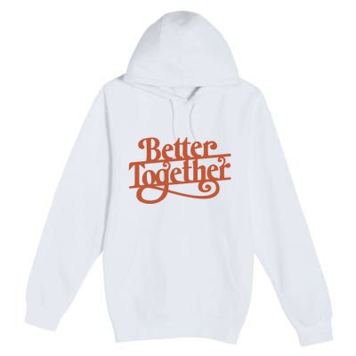 Better Together Premium Pullover Hoodie