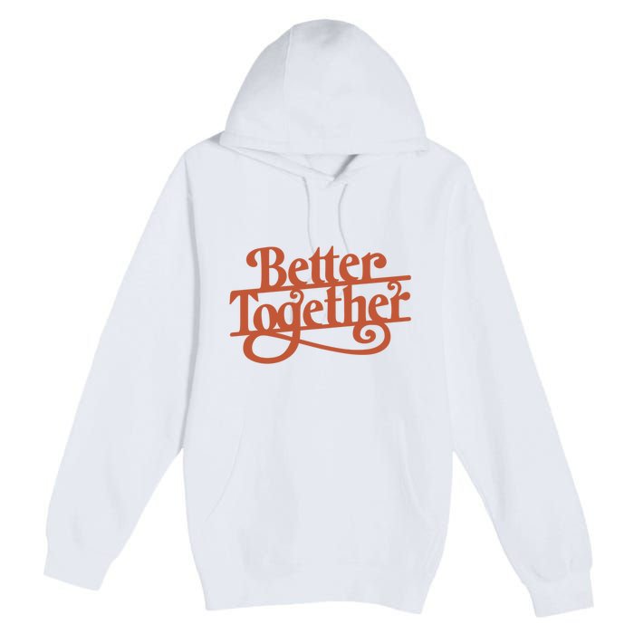 Better Together Premium Pullover Hoodie