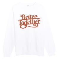 Better Together Premium Crewneck Sweatshirt