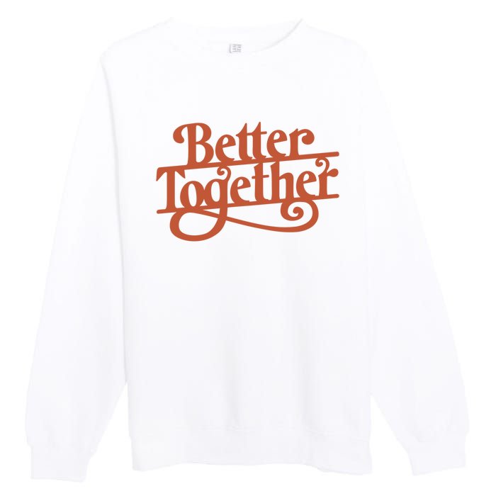 Better Together Premium Crewneck Sweatshirt