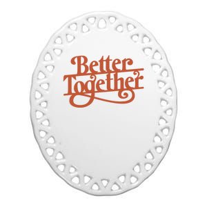 Better Together Ceramic Oval Ornament