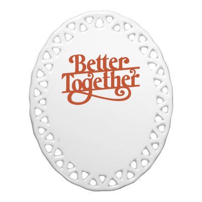 Better Together Ceramic Oval Ornament