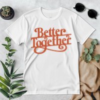 Better Together Premium T-Shirt
