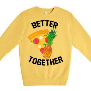 Better Together Pineapple On Pizza Premium Crewneck Sweatshirt