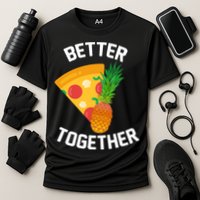 Better Together Pineapple On Pizza Performance Shirt