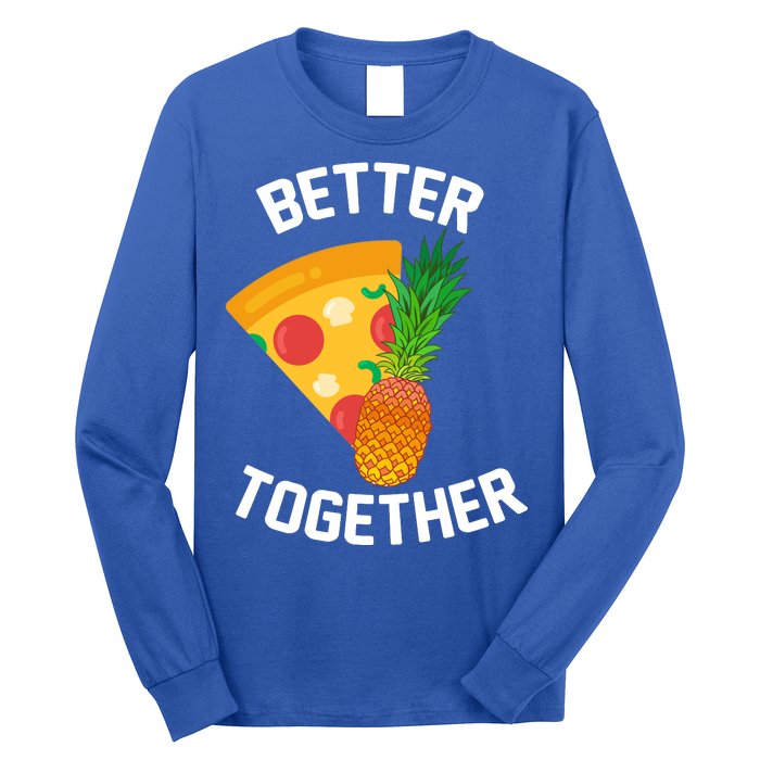 Better Together Pineapple On Pizza Long Sleeve Shirt