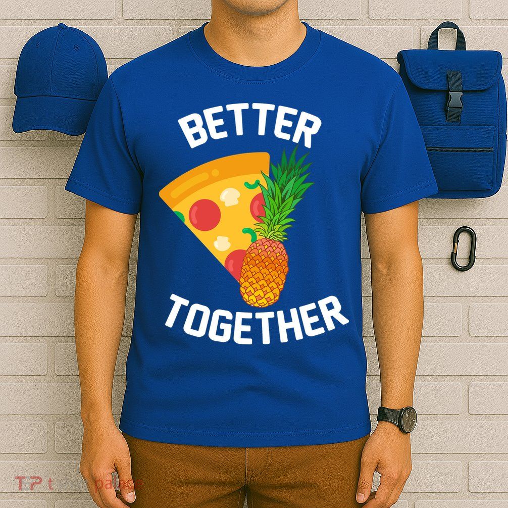 Better Together Pineapple On Pizza T-Shirt