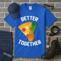 Better Together Pineapple On Pizza Tall T-Shirt