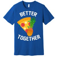 Better Together Pineapple On Pizza Premium T-Shirt