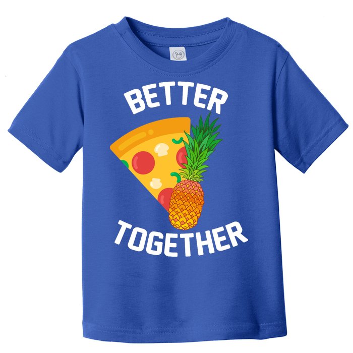 Better Together Pineapple On Pizza Toddler T-Shirt