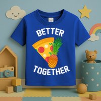 Better Together Pineapple On Pizza Toddler T-Shirt