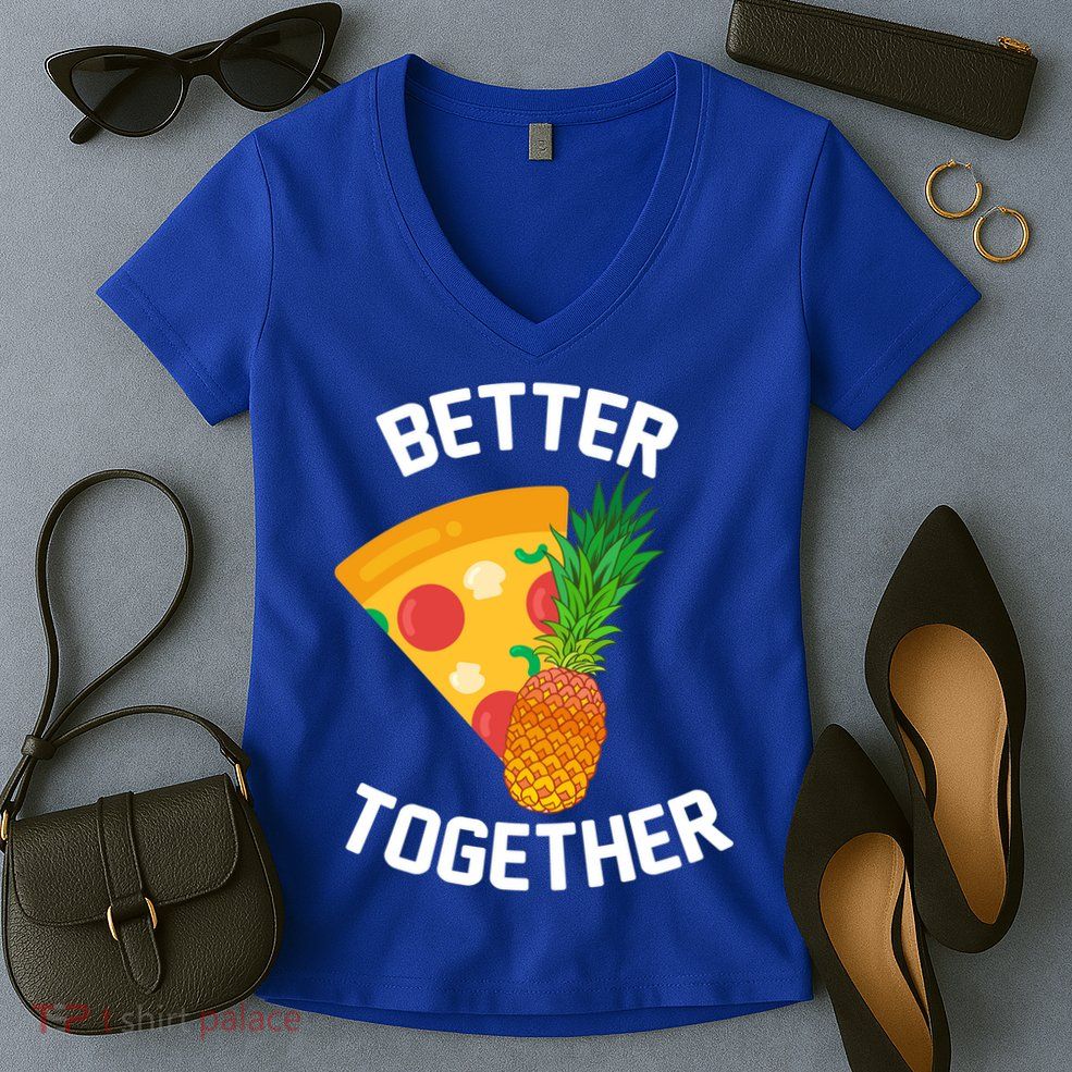 Better Together Pineapple On Pizza Women's V-Neck T-Shirt