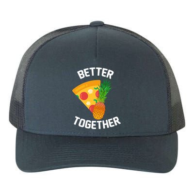 Better Together Pineapple On Pizza Yupoong Adult 5-Panel Trucker Hat