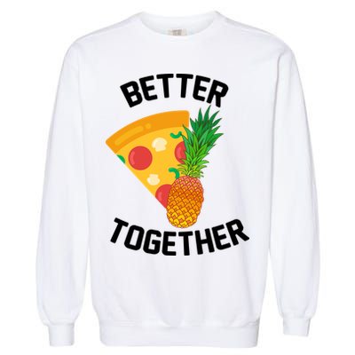 Better Together Pineapple On Pizza Garment-Dyed Sweatshirt