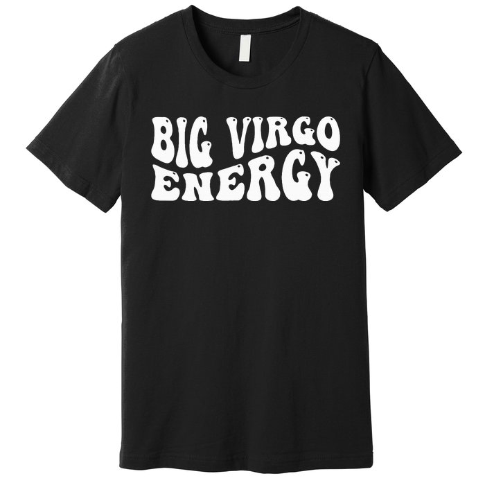 Big Energy Virgo August September Birthday Premium T-Shirt