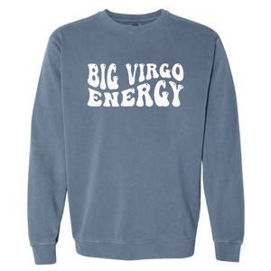 Big Energy Virgo August September Birthday Garment-Dyed Sweatshirt