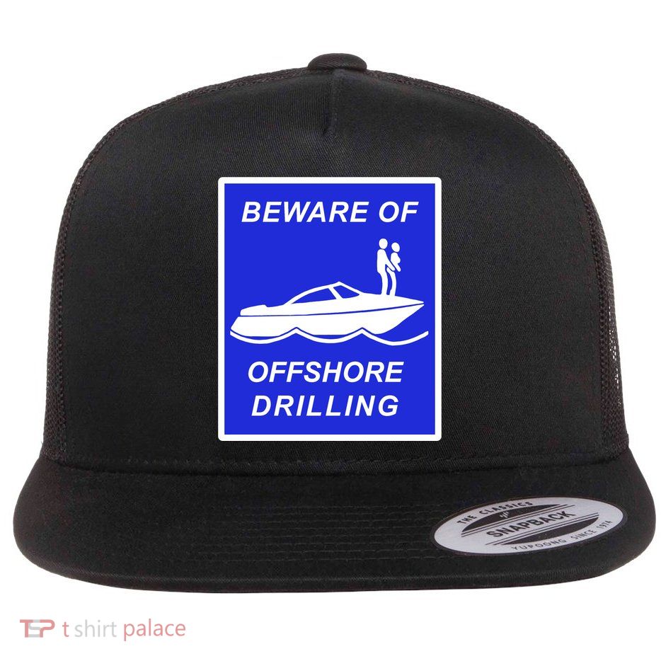 Beware Of Offshore Drilling Funny Boat Flatbill Hat